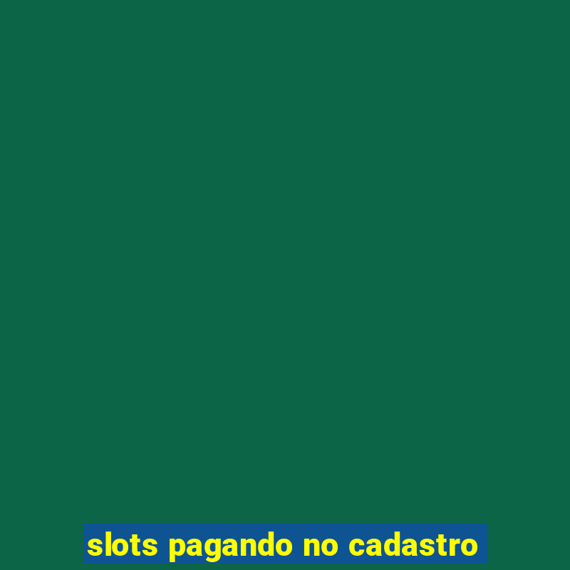 slots pagando no cadastro